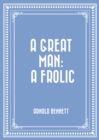 A Great Man: A Frolic - eBook