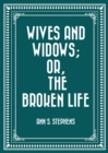 Wives and Widows; or, The Broken Life - eBook