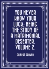 You Never Know Your Luck; being the story of a matrimonial deserter. Volume 2. - eBook