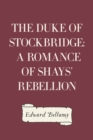 The Duke of Stockbridge: A Romance of Shays' Rebellion - eBook