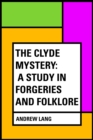 The Clyde Mystery: a Study in Forgeries and Folklore - eBook