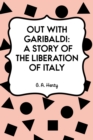 Out with Garibaldi: A story of the liberation of Italy - eBook