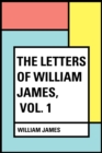 The Letters of William James, Vol. 1 - eBook
