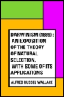 Darwinism (1889) : An exposition of the theory of natural selection, with some of its applications - eBook