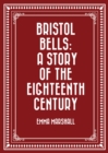 Bristol Bells: A Story of the Eighteenth Century - eBook