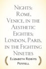 Nights: Rome, Venice, in the Aesthetic Eighties; London, Paris, in the Fighting Nineties - eBook
