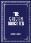 The Grecian Daughter - eBook