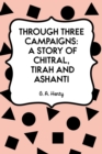 Through Three Campaigns: A Story of Chitral, Tirah and Ashanti - eBook