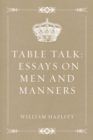 Table Talk: Essays on Men and Manners - eBook