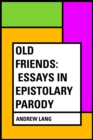 Old Friends: Essays in Epistolary Parody - eBook