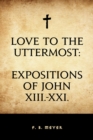 Love to the Uttermost: Expositions of John XIII.-XXI. - eBook