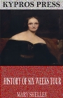 History of Six Weeks Tour Through a Part of France, Switzerland, Germany, and Holland - eBook