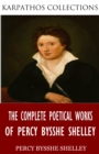 The Complete Poetical Works of Percy Bysshe Shelley - eBook