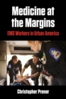 Medicine at the Margins : EMS Workers in Urban America - Book