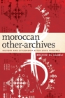 Moroccan Other-Archives : History and Citizenship after State Violence - Book