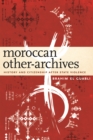 Moroccan Other-Archives : History and Citizenship after State Violence - eBook