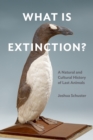 What Is Extinction? : A Natural and Cultural History of Last Animals - eBook