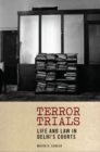 Terror Trials : Life and Law in Delhi's Courts - Book