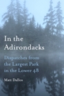 In the Adirondacks : Dispatches from the Largest Park in the Lower 48 - Book