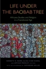 Life Under the Baobab Tree : Africana Studies and Religion in a Transitional Age - Book
