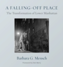 A Falling-Off Place : The Transformation of Lower Manhattan - Book