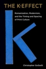 The K-Effect : Romanization, Modernism, and the Timing and Spacing of Print Culture - Book