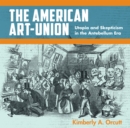 The American Art-Union : Utopia and Skepticism in the Antebellum Era - eBook