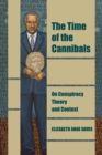 The Time of the Cannibals : On Conspiracy Theory and Context - Book