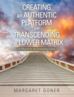 Creating an Authentic Platform and Transcending the Lower Matrix : A Manual for the Graduating Class - eBook