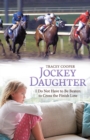 Jockey Daughter : I Do Not Have to Be Beaten to Cross the Finish Line - eBook