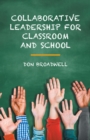 Collaborative Leadership for Classroom and School - eBook