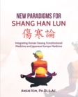 New Paradigms for Shang Han Lun : Integrating Korean Sasang Constitutional Medicine and Japanese Kampo Medicine - eBook