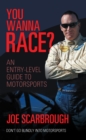 You Wanna Race? : An Entry-Level Guide to Motorsports - eBook