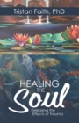 Healing the Soul : Releasing the Effects of Trauma - eBook