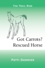 Got Carrots? Rescued Horse : The Trail Ride - eBook