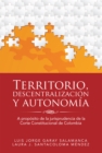 Territorio, Descentralizacion Y Autonomia : A Proposito De La Jurisprudencia De La Corte Constitucional De Colombia - eBook