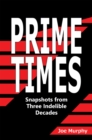 Prime Times : Snapshots from Three Indelible Decades - eBook