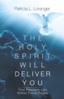 The Holy Spirit Will Deliver You : Your Freedom Lies Within These Pages - eBook
