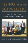 Flying with the Schweizers : The Story of Schweizer Aircraft - eBook