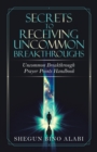 Secrets to Receiving Uncommon Breakthroughs : Uncommon Breakthrough Prayer Points Handbook - eBook