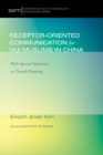 Receptor-Oriented Communication for Hui Muslims in China : With Special Reference to Church Planting - eBook