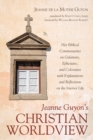 Jeanne Guyon's Christian Worldview : Her Biblical Commentaries on Galatians, Ephesians, and Colossians with Explanations and Reflections on the Interior Life - eBook