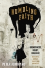 Humbling Faith : Brokenness, Doubt, Dialogue-What Unites Atheists, Theists, and Nontheists - eBook
