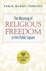 The Meaning of Religious Freedom in the Public Square - eBook