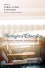 Theological Education : Foundations, Practices, and Future Directions - eBook