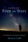 Beyond Even the Stars : A Compostela Pilgrim in France - eBook