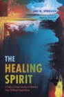 The Healing Spirit : A Study of Seven Journeys to Recovery from Childhood Sexual Abuse - eBook