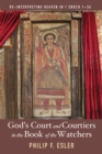 God's Court and Courtiers in the Book of the Watchers : Re-Interpreting Heaven in 1 Enoch 1-36 - eBook