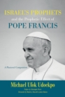 Israel's Prophets and the Prophetic Effect of Pope Francis : A Pastoral Companion - eBook