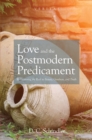Love and the Postmodern Predicament : Rediscovering the Real in Beauty, Goodness, and Truth - eBook